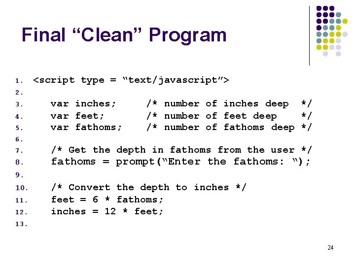 Final “Clean” Program 1. <script type = “text/javascript”> 2. 3. 4. 5. var inches; Final “Clean” Program 1. <script type = “text/javascript”> 2. 3. 4. 5. var inches;