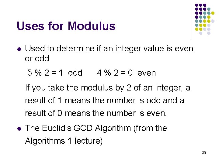 Uses for Modulus l Used to determine if an integer value is even or Uses for Modulus l Used to determine if an integer value is even or