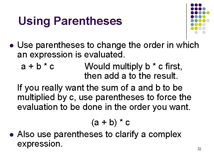 Using Parentheses l l Use parentheses to change the order in which an expression Using Parentheses l l Use parentheses to change the order in which an expression