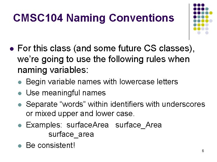 CMSC 104 Naming Conventions l For this class (and some future CS classes), we’re CMSC 104 Naming Conventions l For this class (and some future CS classes), we’re