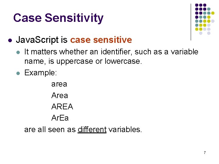 Case Sensitivity l Java. Script is case sensitive l l It matters whether an Case Sensitivity l Java. Script is case sensitive l l It matters whether an
