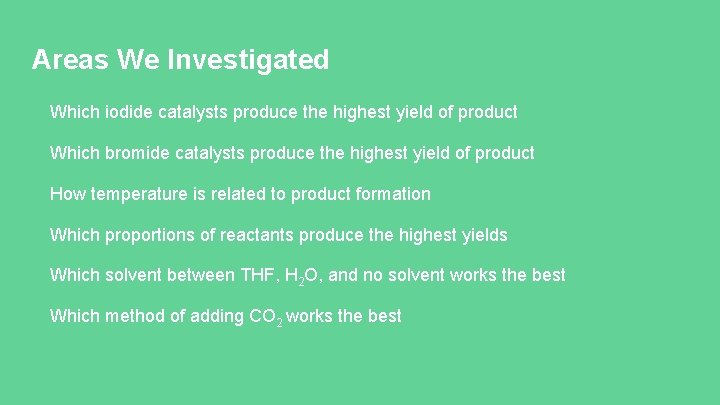 Areas We Investigated Which iodide catalysts produce the highest yield of product Which bromide