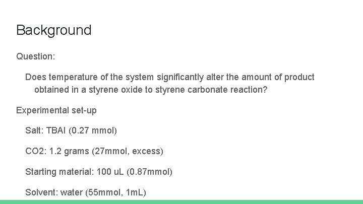 Background Question: Does temperature of the system significantly alter the amount of product obtained