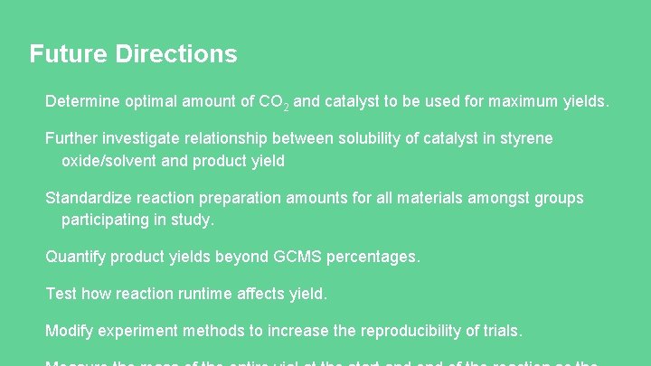 Future Directions Determine optimal amount of CO 2 and catalyst to be used for