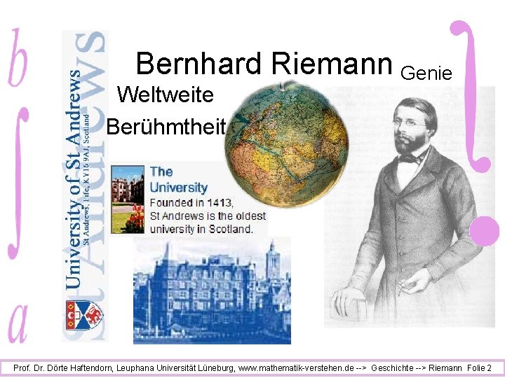 Bernhard Riemann Genie Weltweite Berühmtheit Prof. Dr. Dörte Haftendorn, Leuphana Universität Lüneburg, www. mathematik-verstehen.