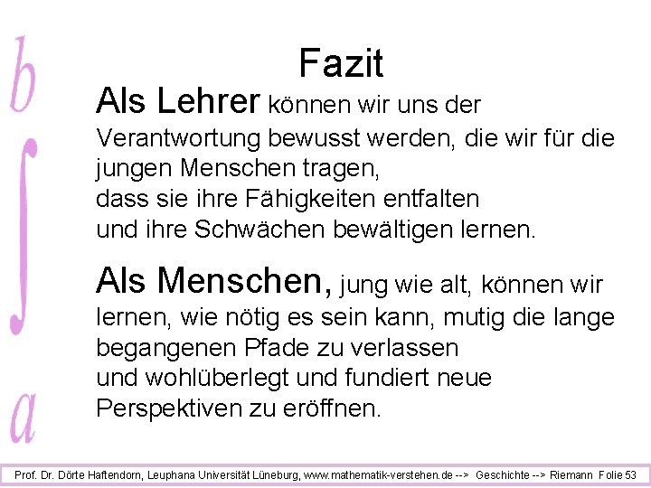 Fazit Als Lehrer können wir uns der Verantwortung bewusst werden, die wir für die