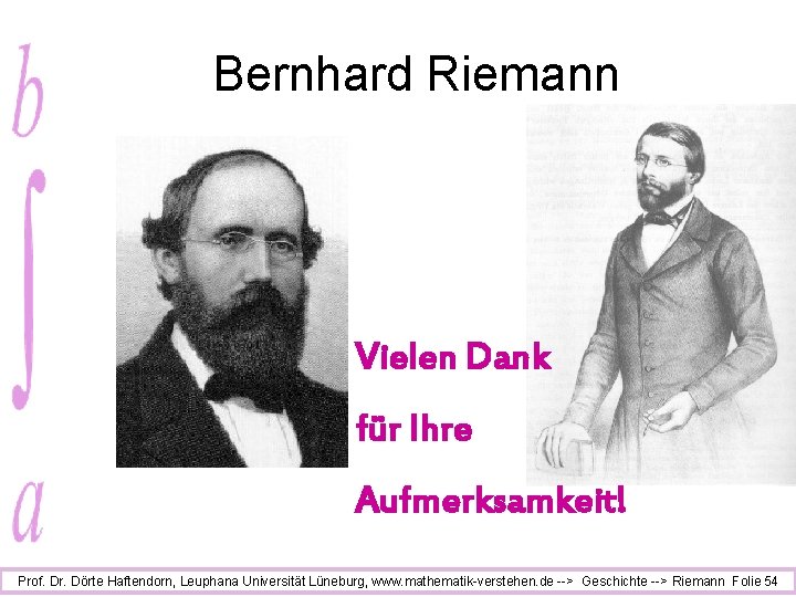 Bernhard Riemann Vielen Dank für Ihre Aufmerksamkeit! Prof. Dr. Dörte Haftendorn, Leuphana Universität Lüneburg,