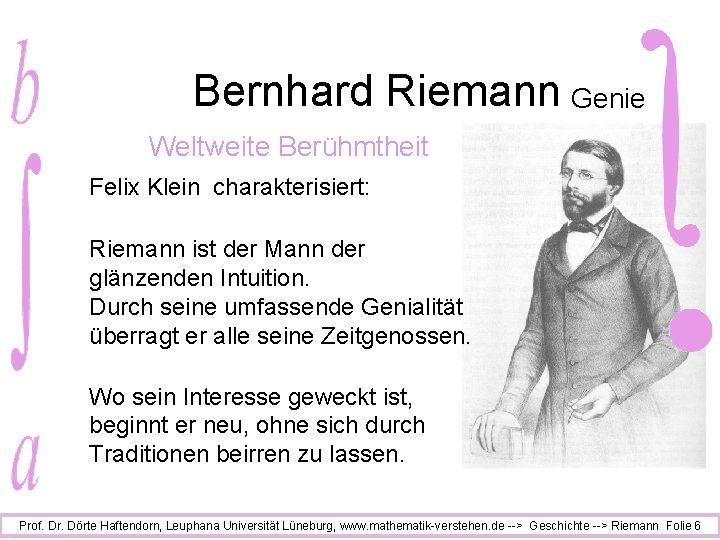 Bernhard Riemann Genie Weltweite Berühmtheit Felix Klein charakterisiert: Riemann ist der Mann der glänzenden