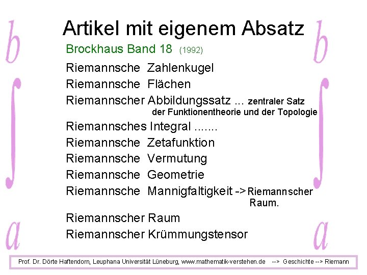 Artikel mit eigenem Absatz Brockhaus Band 18 (1992) Riemannsche Zahlenkugel Riemannsche Flächen Riemannscher Abbildungssatz.