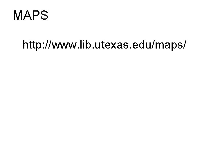 MAPS http: //www. lib. utexas. edu/maps/ 