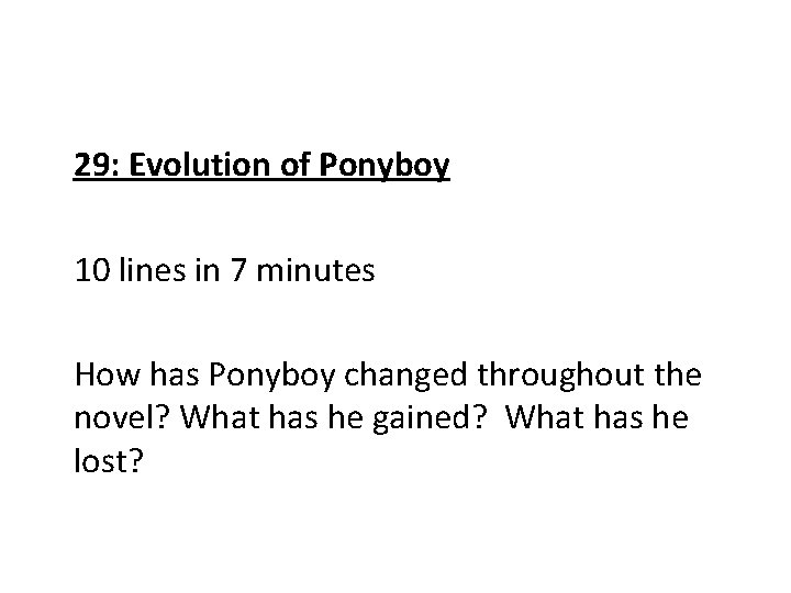 29: Evolution of Ponyboy 10 lines in 7 minutes How has Ponyboy changed throughout