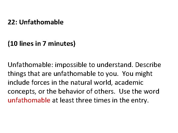 22: Unfathomable (10 lines in 7 minutes) Unfathomable: impossible to understand. Describe things that