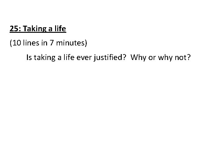 25: Taking a life (10 lines in 7 minutes) Is taking a life ever