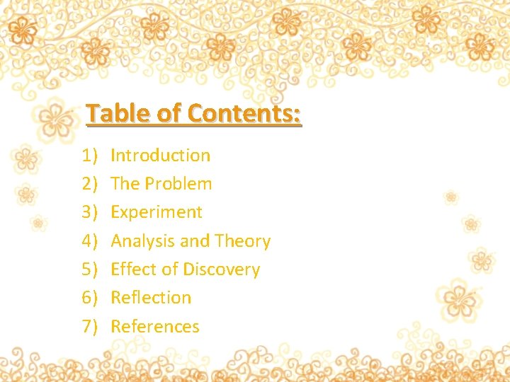 Table of Contents: 1) 2) 3) 4) 5) 6) 7) Introduction The Problem Experiment