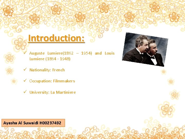 Introduction: ü Auguste Lumiere(1862 – 1954) and Louis Lumiere (1864 - 1948) ü Nationality:
