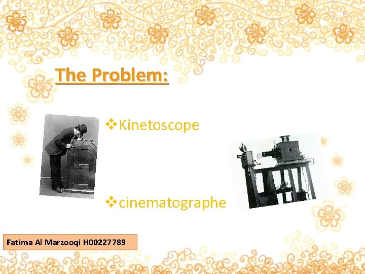 The Problem: v. Kinetoscope vcinematographe Fatima Al Marzooqi H 00227789 