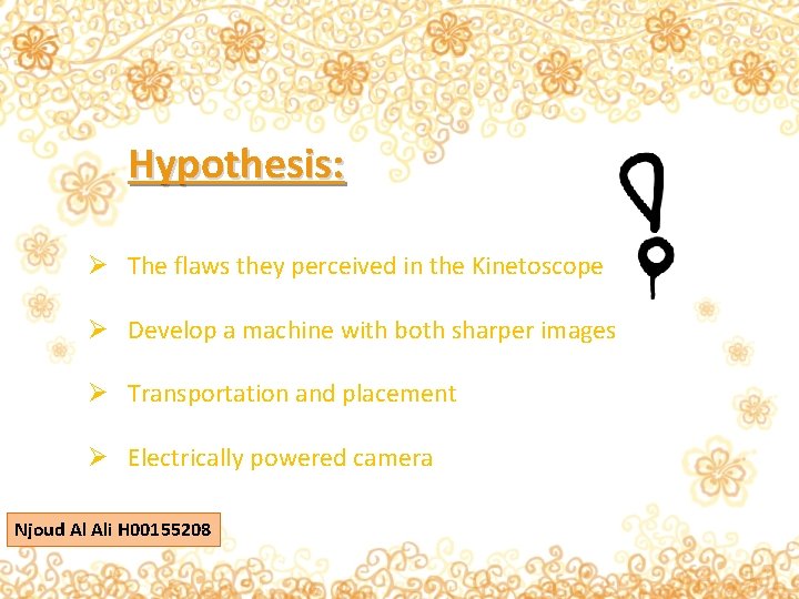 Hypothesis: Ø The flaws they perceived in the Kinetoscope Ø Develop a machine with