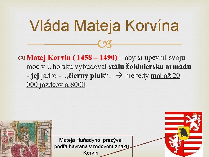 Vláda Mateja Korvína Matej Korvín ( 1458 – 1490) – aby si upevnil svoju