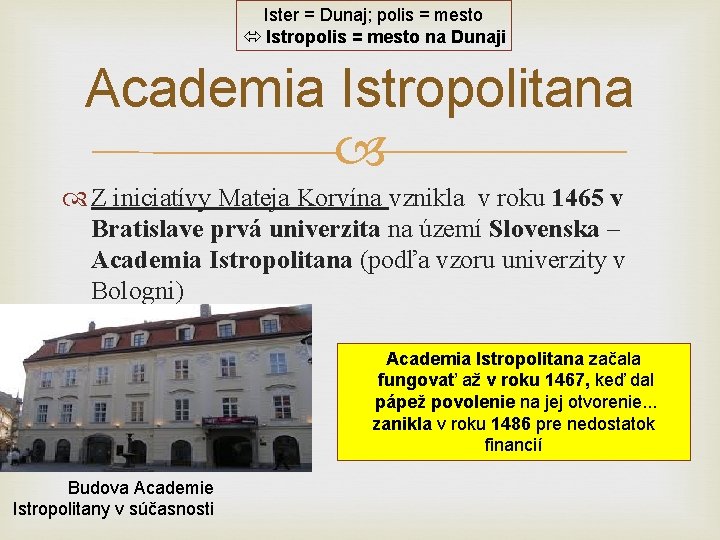 Ister = Dunaj; polis = mesto Istropolis = mesto na Dunaji Academia Istropolitana Z