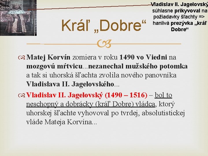 Kráľ „Dobre“ Vladislav II. Jagelovský súhlasne prikyvoval na požiadavky šľachty => hanlivá prezývka „kráľ