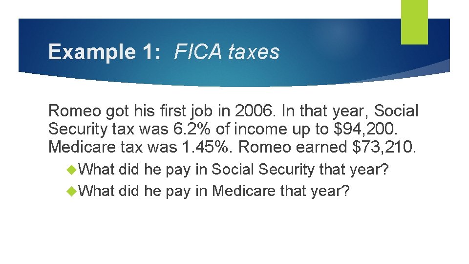 Example 1: FICA taxes Romeo got his ﬁrst job in 2006. In that year,