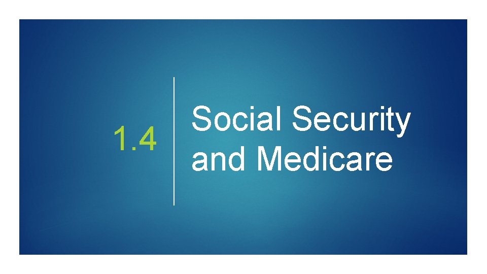 Social Security 1. 4 and Medicare 