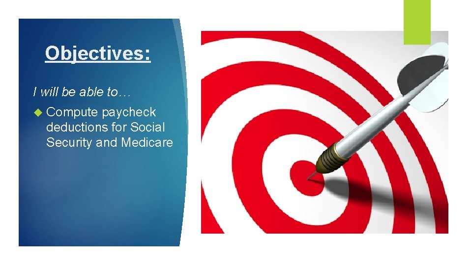 Objectives: I will be able to… Compute paycheck deductions for Social Security and Medicare