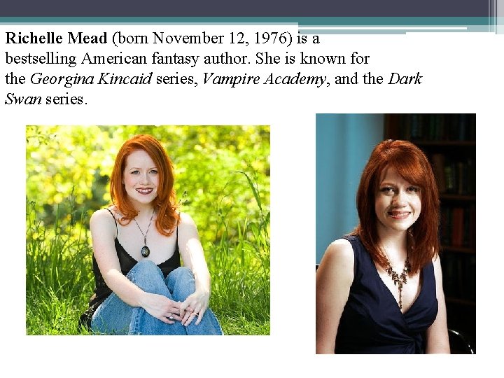 Richelle Mead (born November 12, 1976) is a bestselling American fantasy author. She is