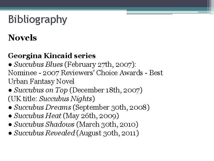 Bibliography Novels Georgina Kincaid series ● Succubus Blues (February 27 th, 2007): Nominee -