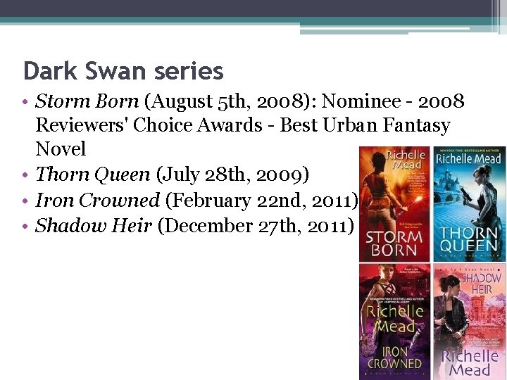 Dark Swan series • Storm Born (August 5 th, 2008): Nominee - 2008 Reviewers'