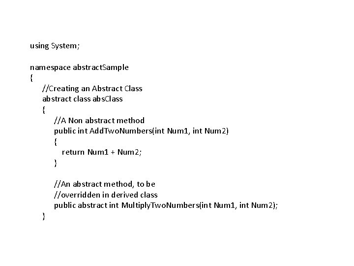 using System; namespace abstract. Sample { //Creating an Abstract Class abstract class abs. Class