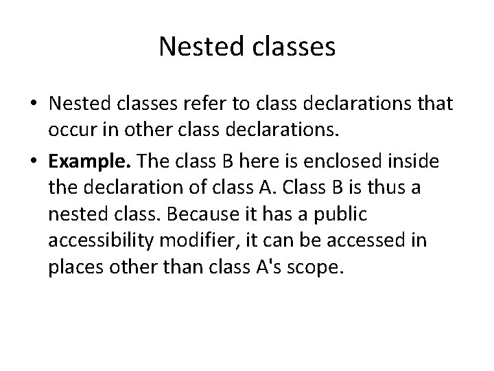 Nested classes • Nested classes refer to class declarations that occur in other class