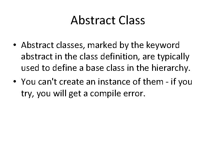Abstract Class • Abstract classes, marked by the keyword abstract in the class definition,