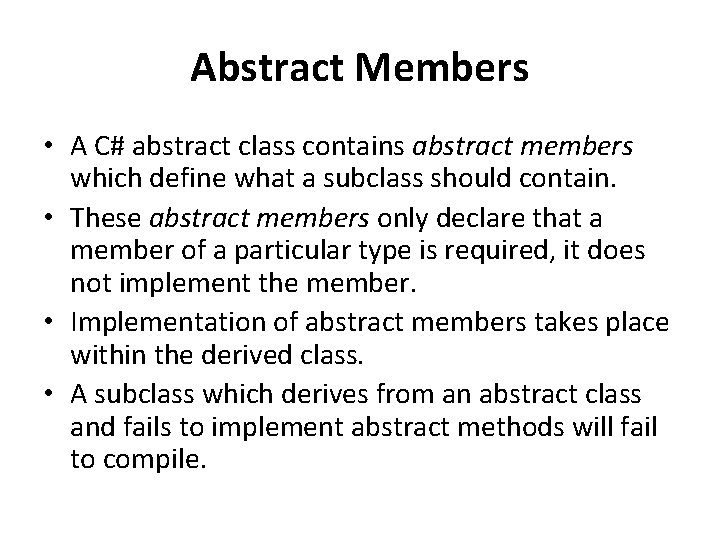 Abstract Members • A C# abstract class contains abstract members which define what a