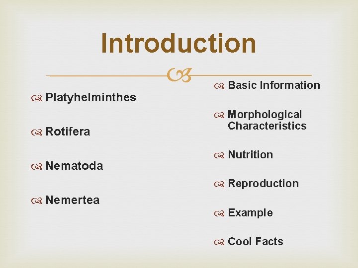 Introduction Basic Information Platyhelminthes Rotifera Nematoda Morphological Characteristics Nutrition Reproduction Nemertea Example Cool Facts