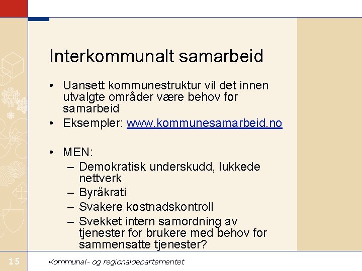 Interkommunalt samarbeid • Uansett kommunestruktur vil det innen utvalgte områder være behov for samarbeid