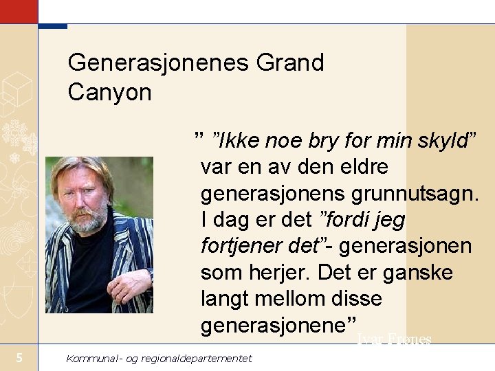 Generasjonenes Grand Canyon ” ”Ikke noe bry for min skyld” var en av den