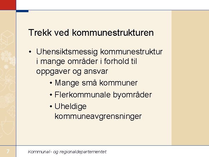 Trekk ved kommunestrukturen • Uhensiktsmessig kommunestruktur i mange områder i forhold til oppgaver og