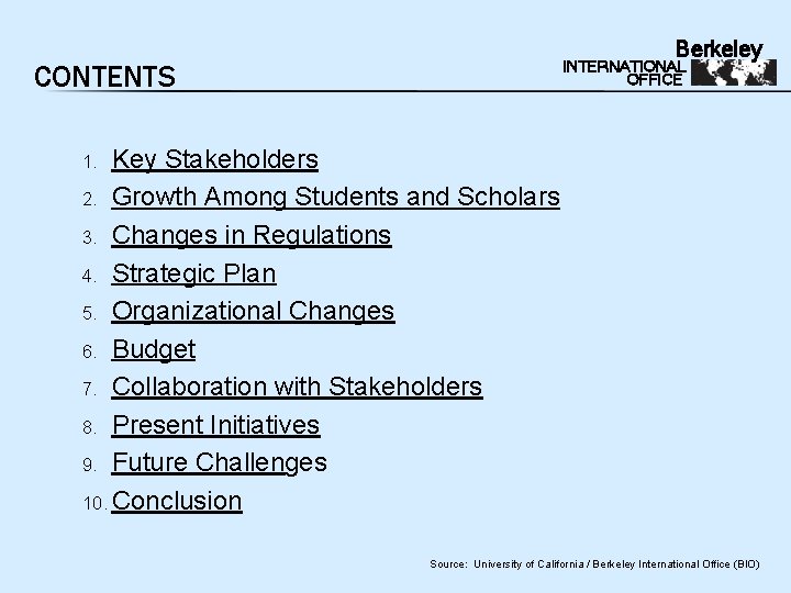 Berkeley INTERNATIONAL OFFICE CONTENTS Key Stakeholders 2. Growth Among Students and Scholars 3. Changes