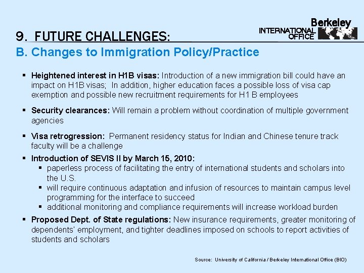 9. FUTURE CHALLENGES: Berkeley INTERNATIONAL OFFICE B. Changes to Immigration Policy/Practice § Heightened interest
