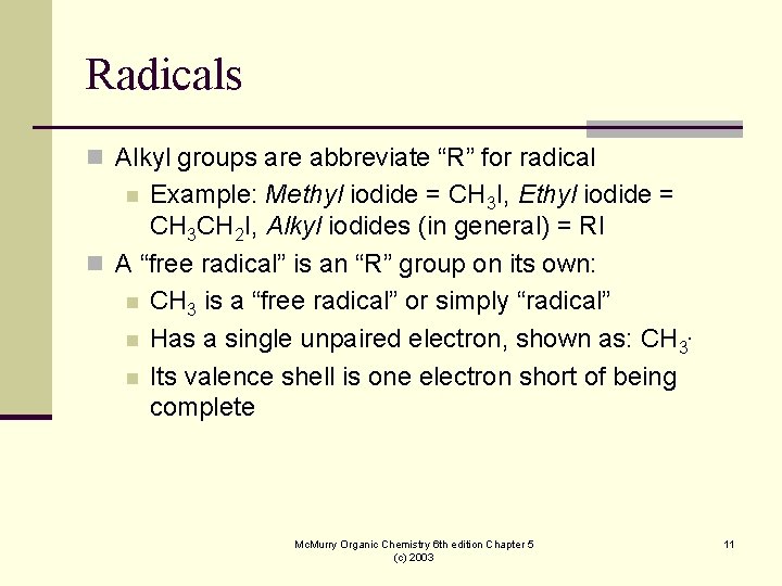 Radicals n Alkyl groups are abbreviate “R” for radical Example: Methyl iodide = CH