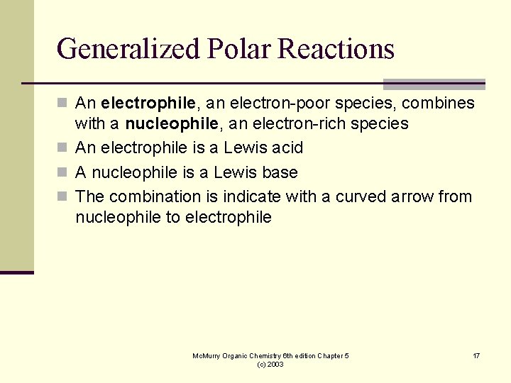 Generalized Polar Reactions n An electrophile, an electron-poor species, combines with a nucleophile, an