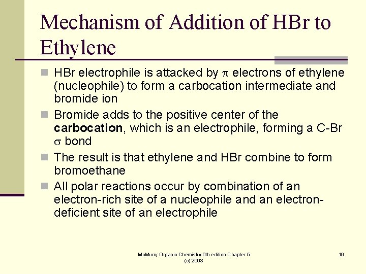 Mechanism of Addition of HBr to Ethylene n HBr electrophile is attacked by electrons
