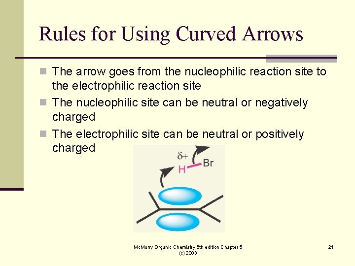 Rules for Using Curved Arrows n The arrow goes from the nucleophilic reaction site