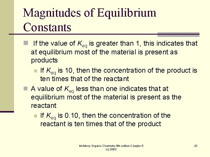 Magnitudes of Equilibrium Constants n If the value of Keq is greater than 1,