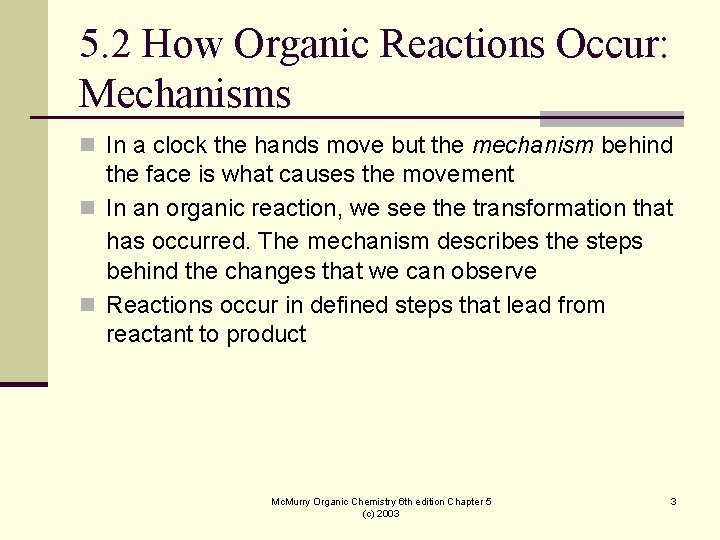 5. 2 How Organic Reactions Occur: Mechanisms n In a clock the hands move
