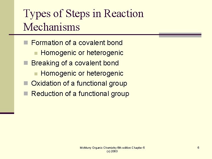 Types of Steps in Reaction Mechanisms n Formation of a covalent bond Homogenic or