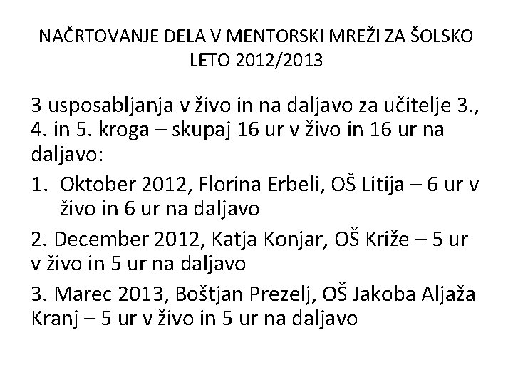 NAČRTOVANJE DELA V MENTORSKI MREŽI ZA ŠOLSKO LETO 2012/2013 3 usposabljanja v živo in