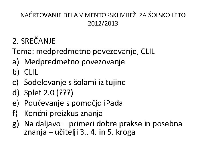 NAČRTOVANJE DELA V MENTORSKI MREŽI ZA ŠOLSKO LETO 2012/2013 2. SREČANJE Tema: medpredmetno povezovanje,