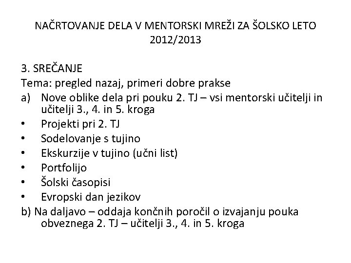 NAČRTOVANJE DELA V MENTORSKI MREŽI ZA ŠOLSKO LETO 2012/2013 3. SREČANJE Tema: pregled nazaj,